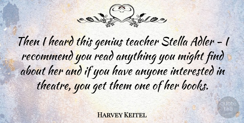 Harvey Keitel Quote About Teacher, Book, Reading: Then I Heard This Genius...