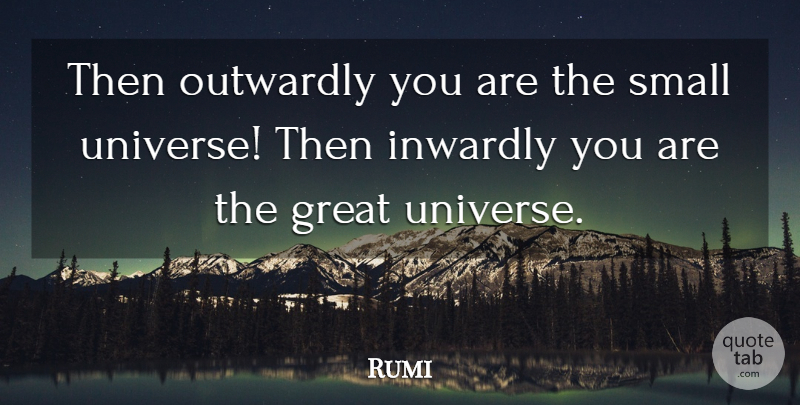 Rumi Quote About Soul, Universe: Then Outwardly You Are The...