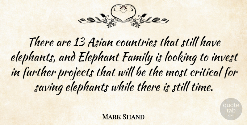 Mark Shand Quote About Asian, Countries, Critical, Elephants, Family: There Are 13 Asian Countries...