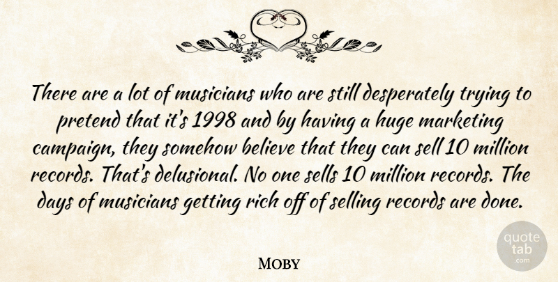 Moby Quote About Believe, Marketing, Trying: There Are A Lot Of...