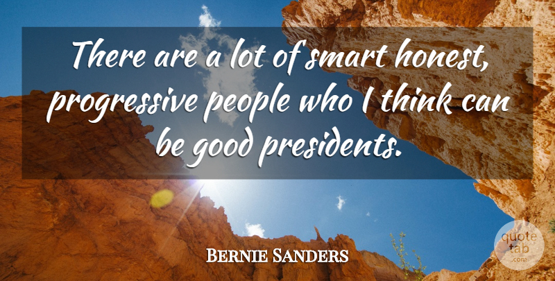 Bernie Sanders Quote About Smart, Thinking, People: There Are A Lot Of...
