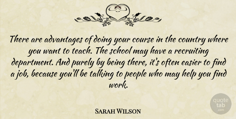 Sarah Wilson Quote About Advantages, Country, Course, Easier, Help: There Are Advantages Of Doing...