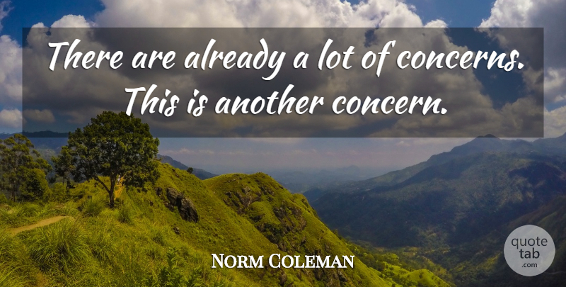 Norm Coleman Quote About undefined: There Are Already A Lot...