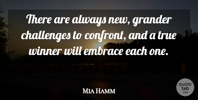 Mia Hamm Quote About Sports, Winning, Challenges: There Are Always New Grander...