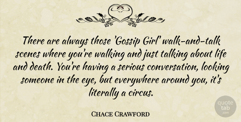 Chace Crawford Quote About Girl, Eye, Talking: There Are Always Those Gossip...