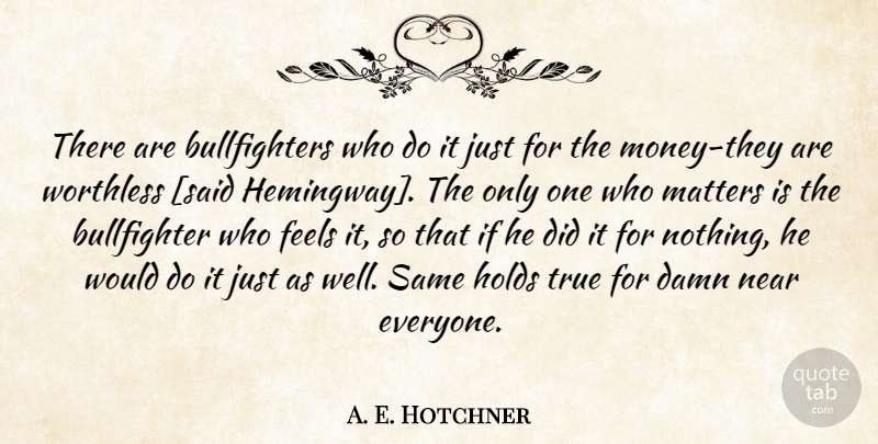 A. E. Hotchner Quote About Matter, Said, Payment: There Are Bullfighters Who Do...