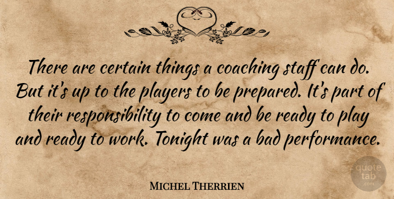 Michel Therrien Quote About Bad, Certain, Coaching, Players, Ready: There Are Certain Things A...