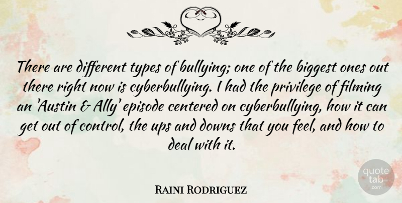 Raini Rodriguez Quote About Biggest, Centered, Deal, Downs, Episode: There Are Different Types Of...