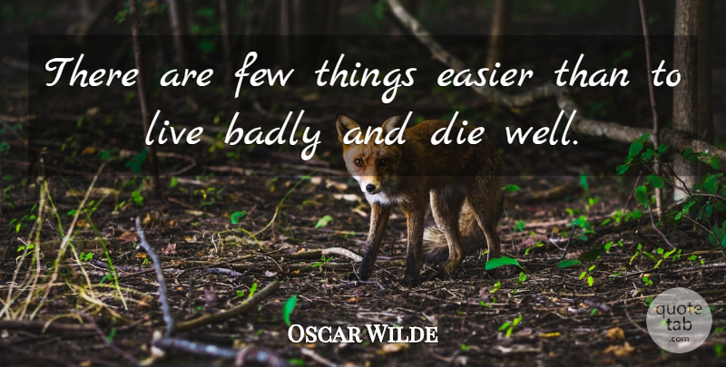 Oscar Wilde Quote About Easier, Wells, Dies: There Are Few Things Easier...