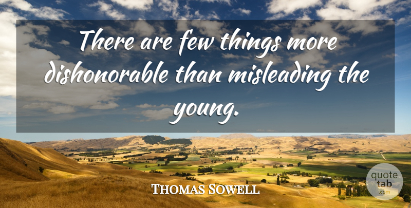 Thomas Sowell Quote About Young, Dishonorable, Mislead: There Are Few Things More...