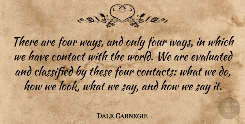 Dale Carnegie Quote About Inspirational, Motivational, Communication: There Are Four Ways And...
