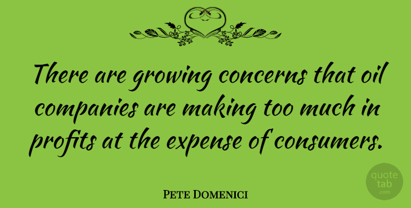 Pete Domenici Quote About Oil, Growing, Too Much: There Are Growing Concerns That...