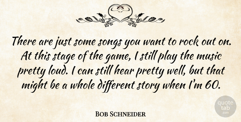 Bob Schneider Quote About Hear, Might, Music, Rock, Songs: There Are Just Some Songs...