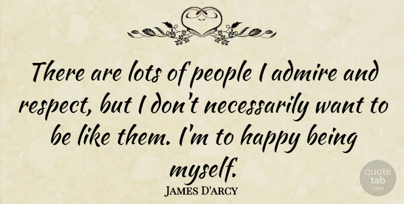 James D'arcy Quote About Happy, People, Want: There Are Lots Of People...