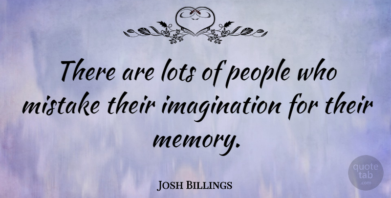 Josh Billings Quote About Funny, Witty, Memories: There Are Lots Of People...