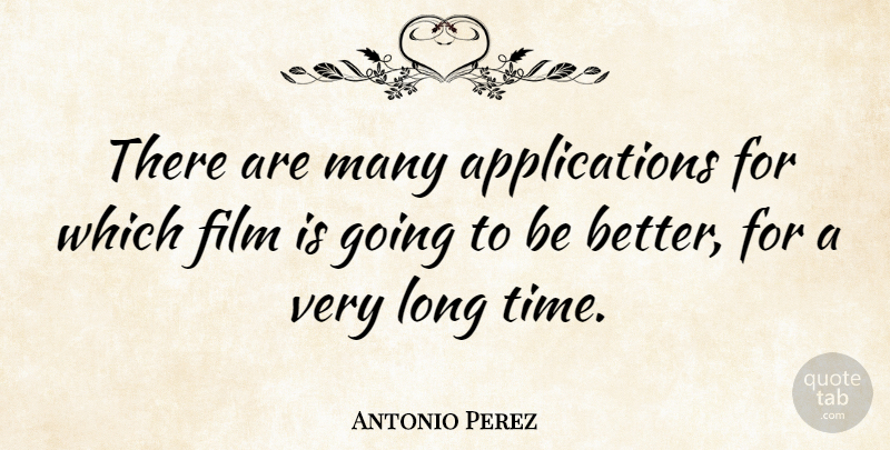 Antonio Perez Quote About Time: There Are Many Applications For...