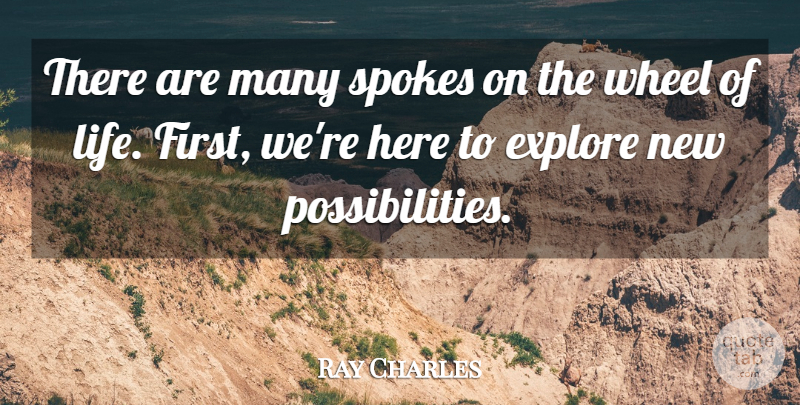 Ray Charles Quote About Firsts, Wheels, Possibility: There Are Many Spokes On...