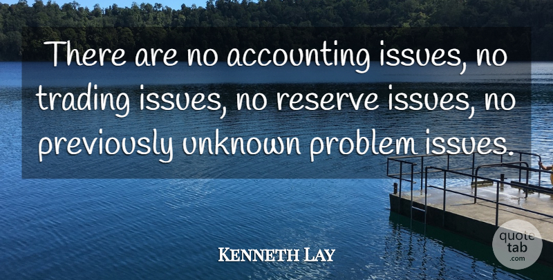 Kenneth Lay Quote About Issues, Problem, Economy: There Are No Accounting Issues...