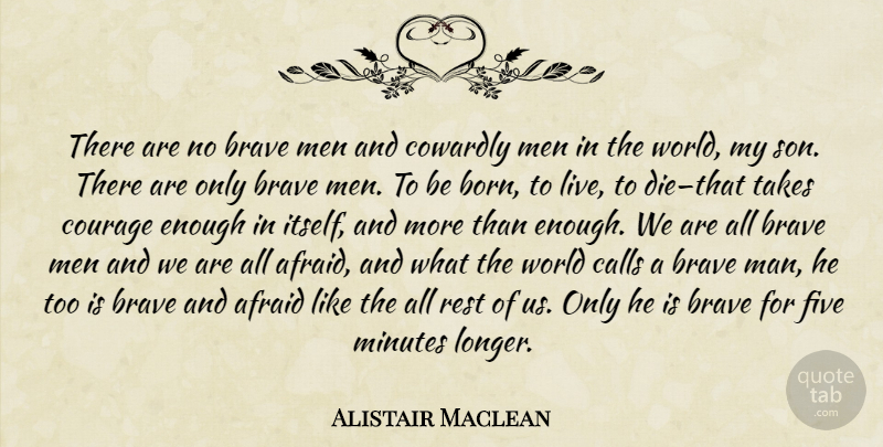 Alistair Maclean Quote About Courage, Son, Men: There Are No Brave Men...