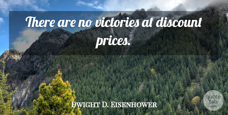 Dwight D. Eisenhower Quote About Victory, Discounts: There Are No Victories At...