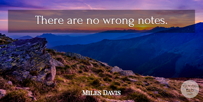 Miles Davis Quote About Music, Notes: There Are No Wrong Notes...