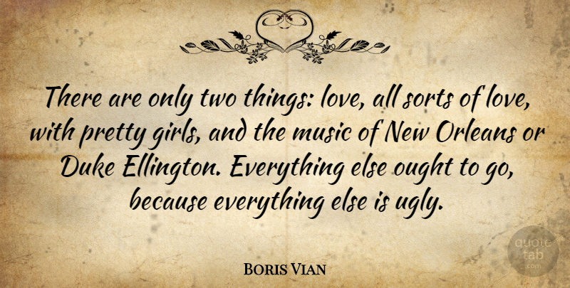Boris Vian Quote About Music, Girl, Two: There Are Only Two Things...
