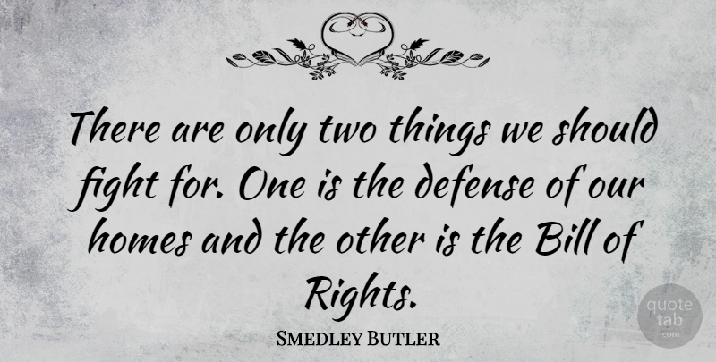 Smedley Butler Quote About Peace, War, Home: There Are Only Two Things...