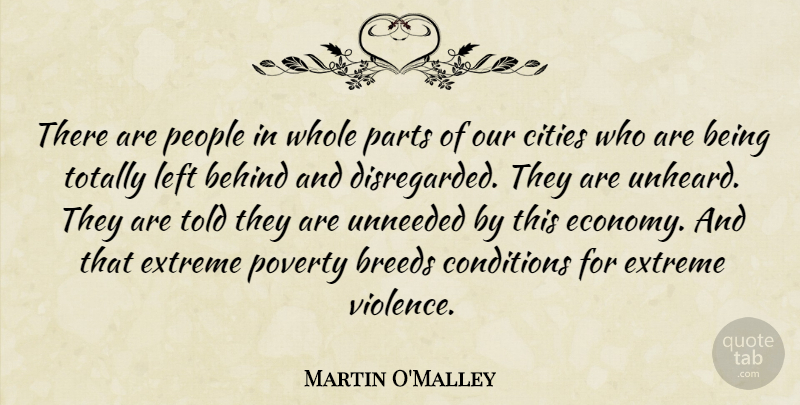Martin O'Malley Quote About Behind, Breeds, Cities, Conditions, Extreme: There Are People In Whole...