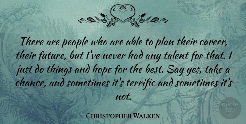 Christopher Walken Quote About Careers, People, Able: There Are People Who Are...