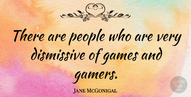 Jane McGonigal Quote About Games, People, Gamer: There Are People Who Are...