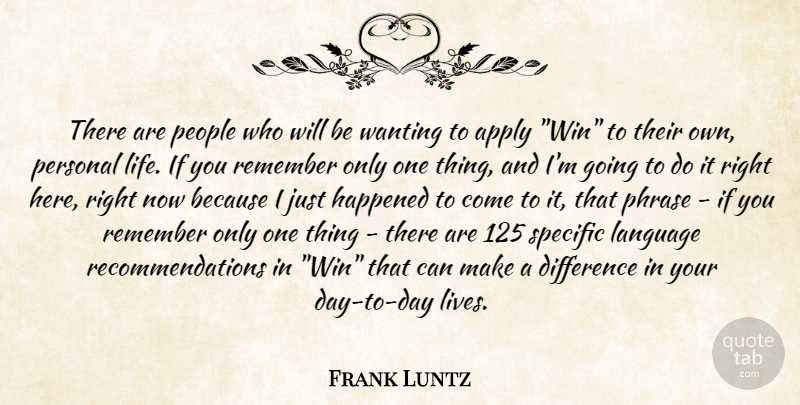Frank Luntz Quote About Winning, Differences, People: There Are People Who Will...