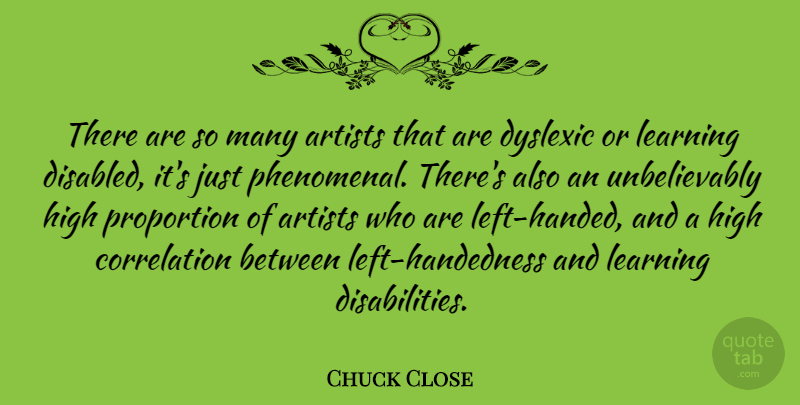 Chuck Close Quote About Photography, Artist, Photographer: There Are So Many Artists...