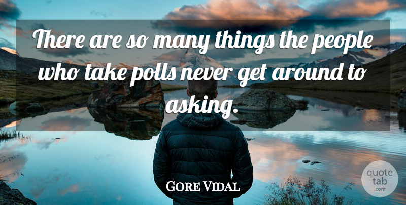 Gore Vidal Quote About People: There Are So Many Things...