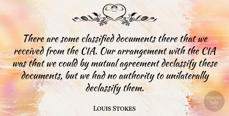 Louis Stokes Quote About Agreement, Authority, Cia: There Are Some Classified Documents...