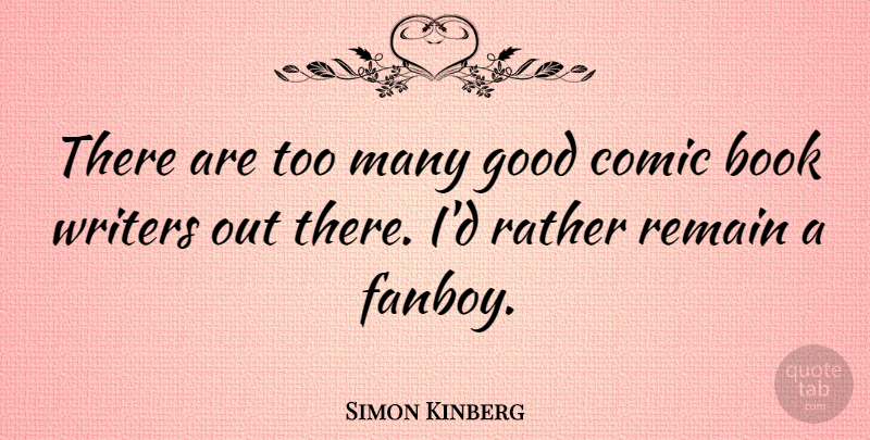 Simon Kinberg Quote About Book, Comic Book, Comic: There Are Too Many Good...