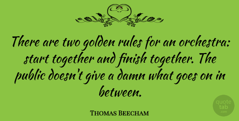 Thomas Beecham Quote About Funny, Music, Two: There Are Two Golden Rules...