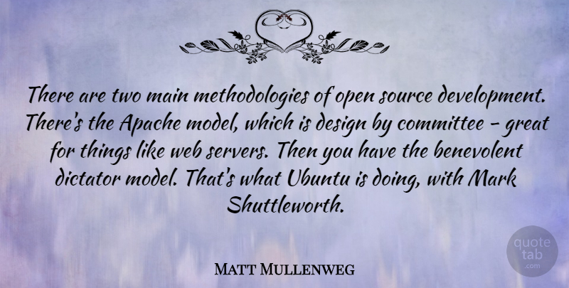 Matt Mullenweg Quote About Benevolent, Design, Dictator, Great, Main: There Are Two Main Methodologies...