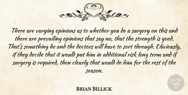 Brian Billick Quote About Additional, Clearly, Decide, Doctors, Opinions: There Are Varying Opinions As...