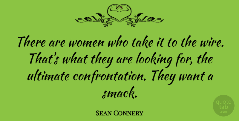 Sean Connery Quote About Alaska, Wire, Want: There Are Women Who Take...