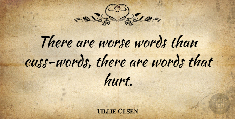 Tillie Olsen Quote About Hurt, Cuss Words: There Are Worse Words Than...