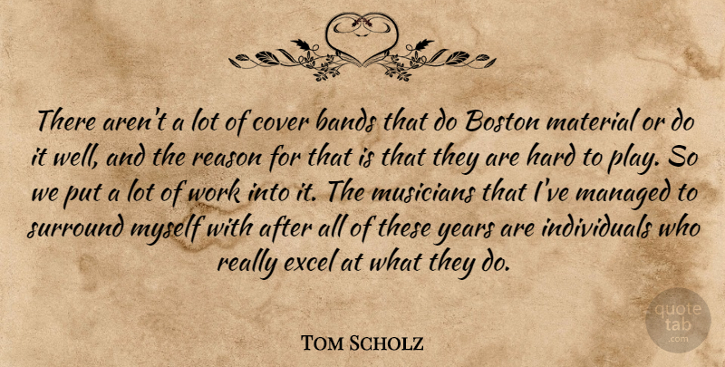Tom Scholz Quote About Bands, Boston, Cover, Excel, Hard: There Arent A Lot Of...