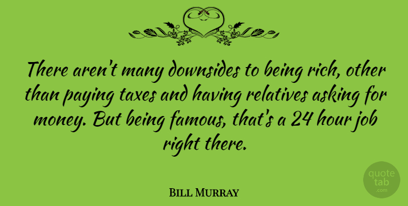 Bill Murray Quote About Jobs, Acting, Paying Taxes: There Arent Many Downsides To...