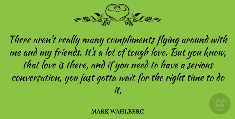 Mark Wahlberg Quote About Love Is, Waiting, Flying: There Arent Really Many Compliments...