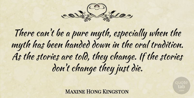 Maxine Hong Kingston Quote About Oral Tradition, Stories, Dont Change: There Cant Be A Pure...