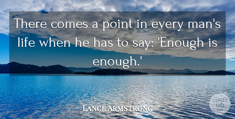 Lance Armstrong Quote About Men, Enough, Enough Is Enough: There Comes A Point In...