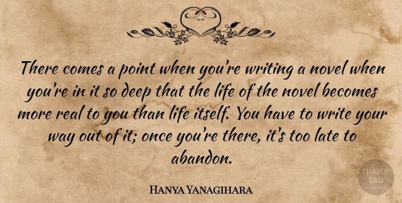 Hanya Yanagihara Quote About Becomes, Deep, Late, Life, Novel: There Comes A Point When...