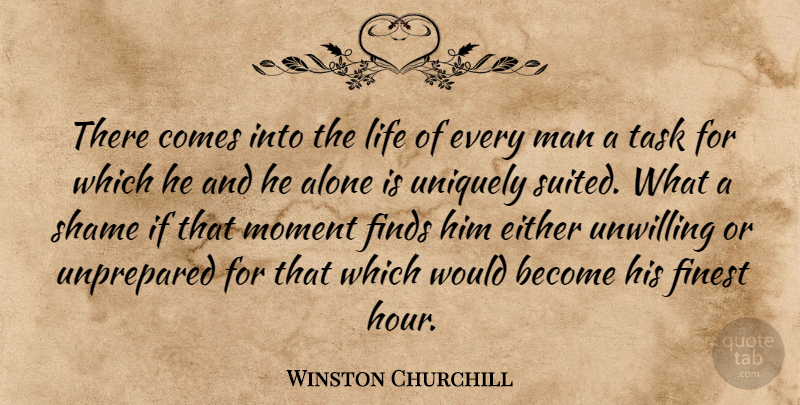 Winston Churchill Quote About Men, Tasks, Shame: There Comes Into The Life...