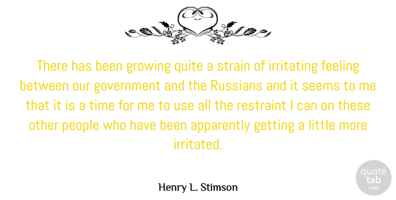 Henry L. Stimson Quote About Government, People, Feelings: There Has Been Growing Quite...
