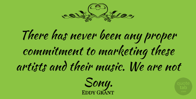 Eddy Grant Quote About Commitment, Artist, Marketing: There Has Never Been Any...