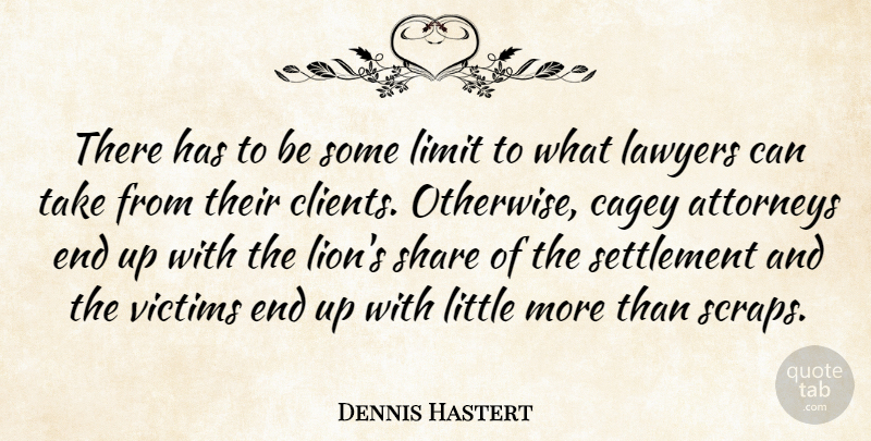 Dennis Hastert Quote About Lions, Littles, Limits: There Has To Be Some...